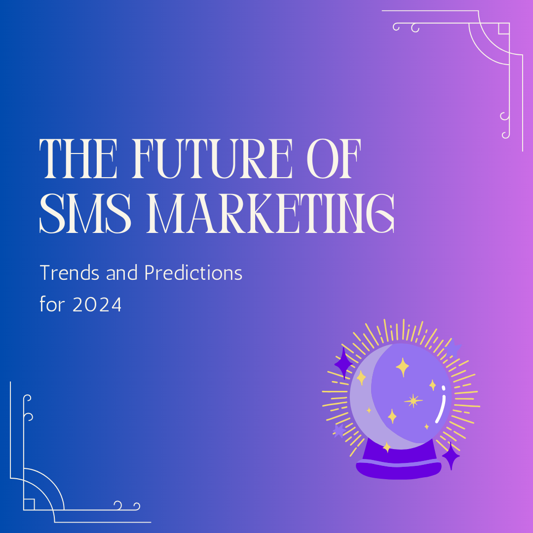 The Future of SMS Marketing: Trends and Predictions