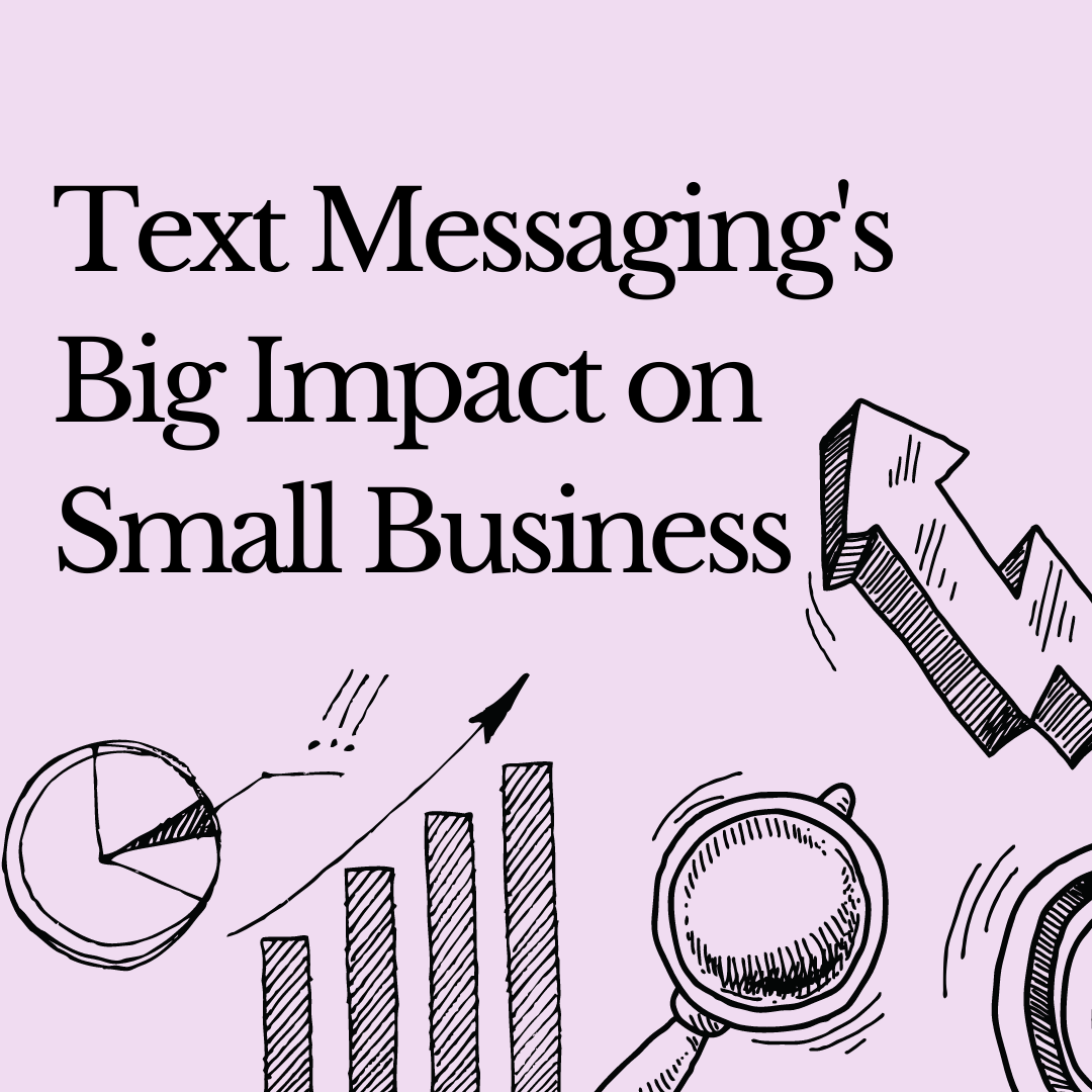 SMS Marketing: Text Messaging’s Big Impact on Small Business