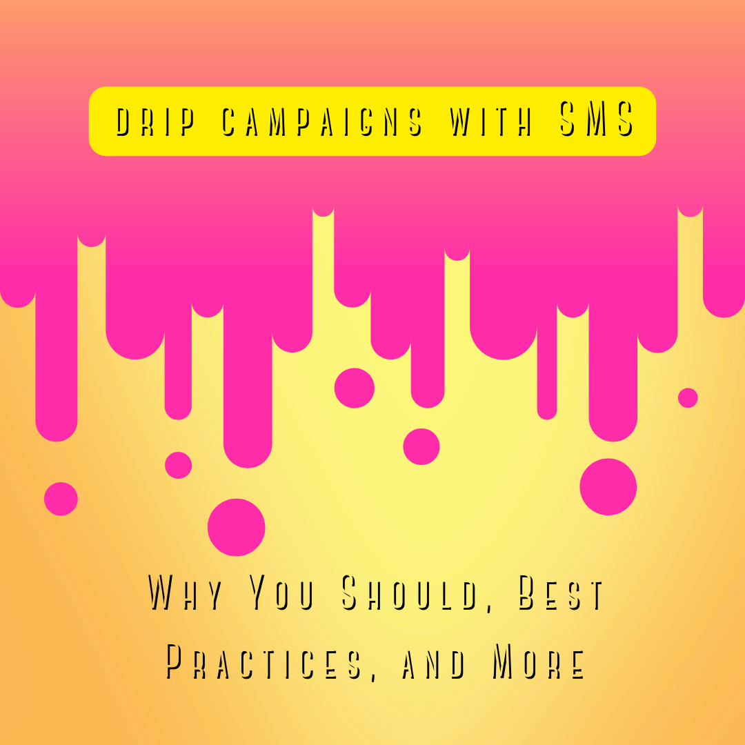 Mastering Drip Campaigns Through SMS: Why You Should, Best Practices, and More